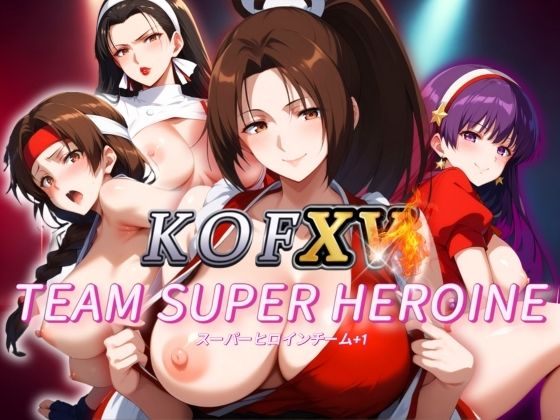 KOFuckers XV TEAM SUPER HEROINE キング オブファッカーズ【AI破壊神】